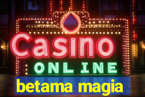 betama magia